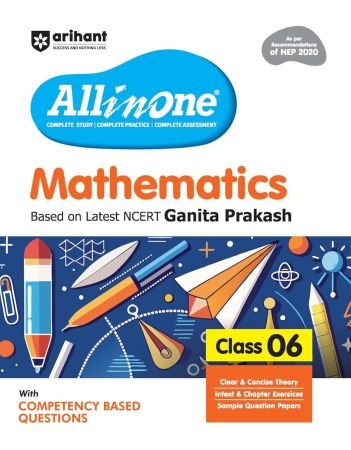 Arihant All in One Mathematics Class 6 for CBSE Exam 2025-26 | Based on the latest NCERT Ganita Prakash | Competency-Based Questions for Class 6 | Complete Study, Complete Practice, Complete Assessment
