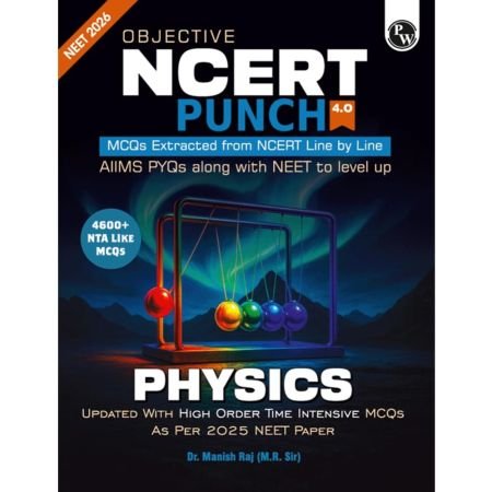 PW Objective NCERT Punch 4.0 Physics For NEET 2026 By Dr. Manish Raj (MR Sir) l Updated with High Order Time Intensive MCQs and AIIMS PYQs As Per 2025 NEET Paper
