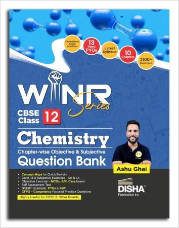 Disha WINR Series CBSE Class 12 Chemistry Chapter-wise Objective & Subjective Question Bank| NCERT, Exemplar, PYQs & SQP |Competency (CFPQ) Questions| Book by Ashu Ghai For 2026 Exam