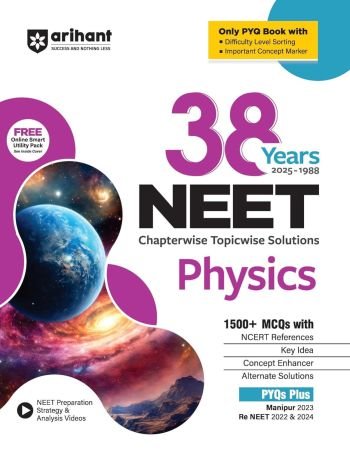 Arihant 38 Years NEET Physics Chapterwise Topicwise Solved Papers (2025–1988) | 1500+ MCQs with NCERT References, Concept Enhancer, Difficulty Level Sorting | Includes Manipur 2023 and Re-NEET 2022 and 2024
